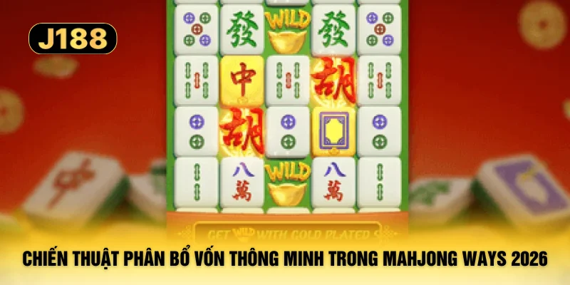 Chiến thuật phân bổ vốn thông minh trong Mahjong Ways 2026