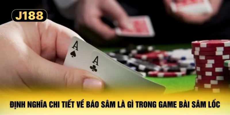 Định nghĩa chi tiết về báo sâm là gì trong game bài sâm lốc