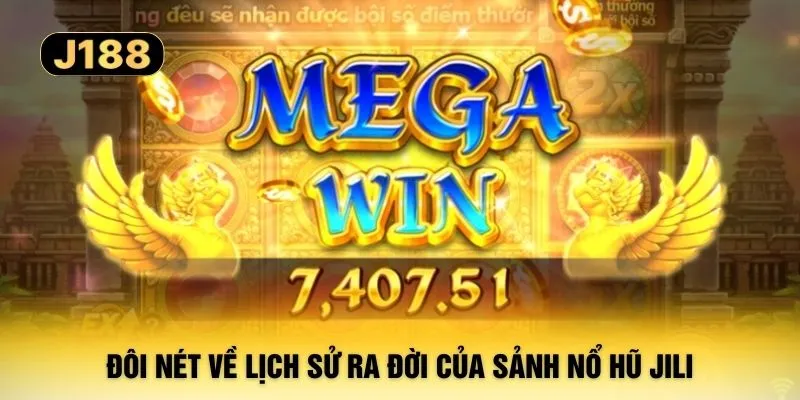 Đôi nét về lịch sử ra đời của sảnh nổ hũ Jili