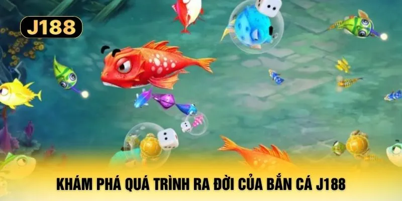 Khám phá quá trình ra đời của bắn cá J188