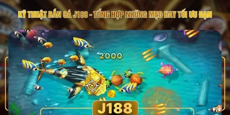 Kỹ Thuật Bắn Cá J188 - Tổng Hợp Những Mẹo Hay Tối Ưu Đạn