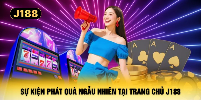 Sự kiện phát quà ngẫu nhiên tại trang chủ J188