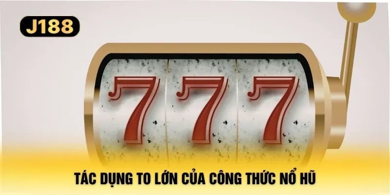 Tác dụng to lớn của công thức nổ hũ