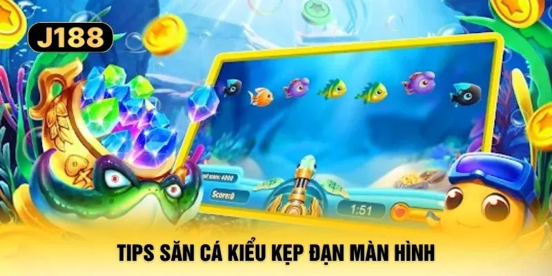 Tips săn cá kiểu kẹp đạn màn hình