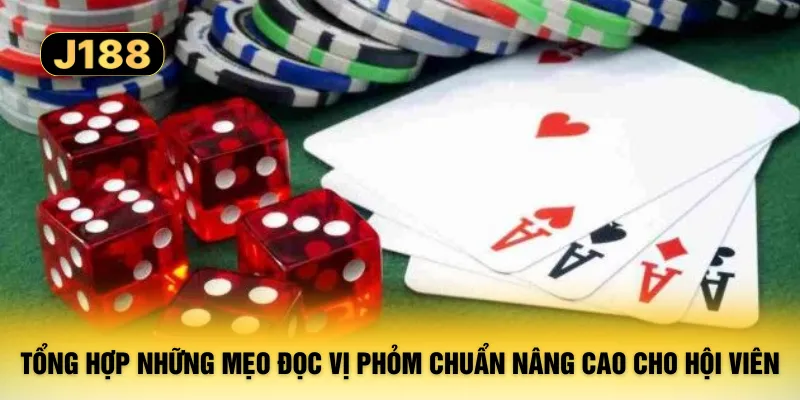 Tổng hợp những mẹo đọc vị Phỏm chuẩn nâng cao cho hội viên