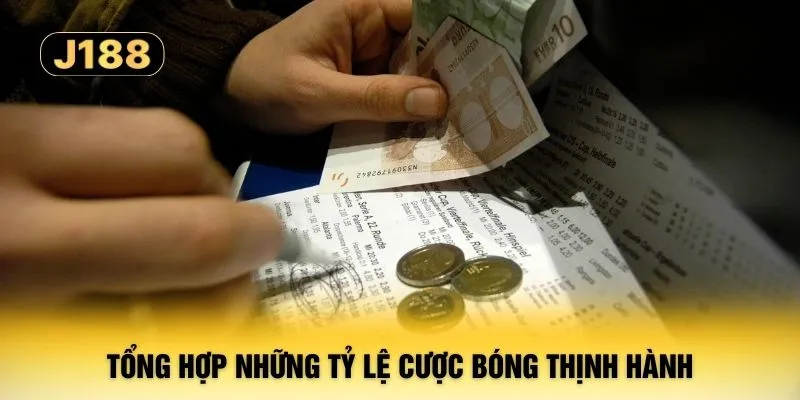 Tổng hợp những tỷ lệ cược bóng thịnh hành