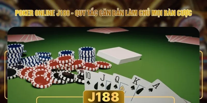 Poker Online J188 - Quy Tắc Căn Bản Làm Chủ Mọi Bàn Cược